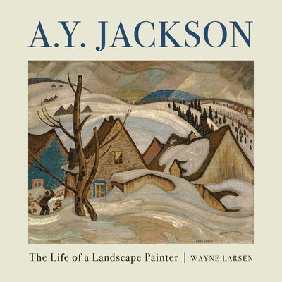 Wayne Larsen - A.Y. Jackson, Inbunden