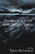 Moor is Dark Beneath the Moon