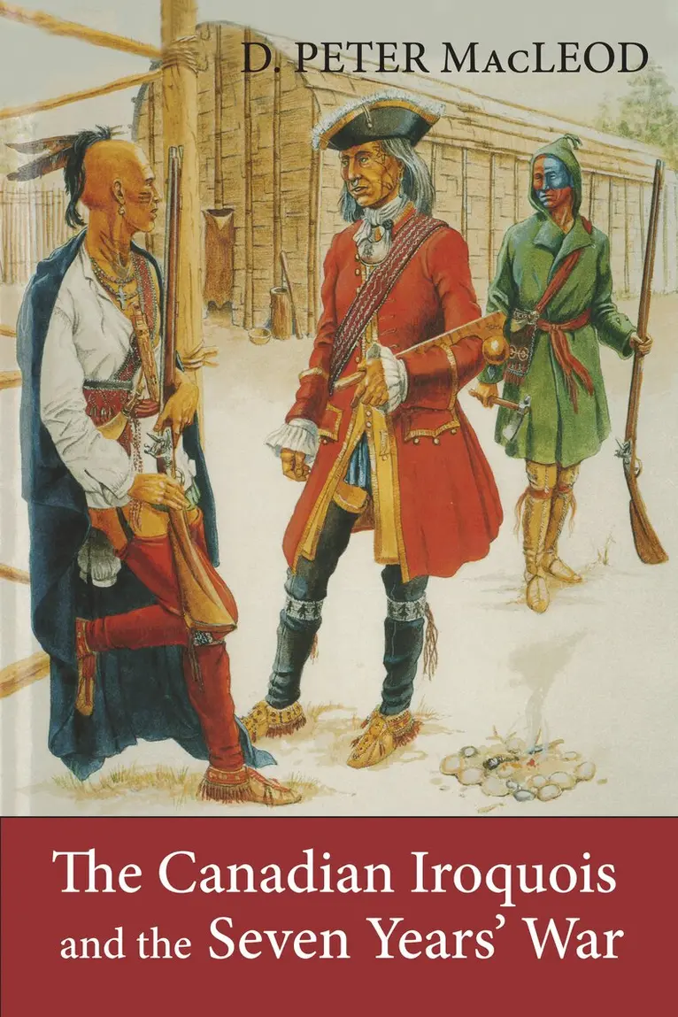D. Peter MacLeod, Canadian War Museum - Canadian Iroquois and the Seven Years' War, Häftad. Tillgänglighet: Lägg i varukorg