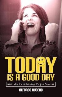 Today Is a Good Day! Attitudes for Achieving Project Success