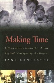 Jane Lancaster - Making Time: Lillian Moller Gilbreth -- A Life Beyond "Cheaper by the Dozen", Häftad. Tillgänglighet: Lägg i varukorg