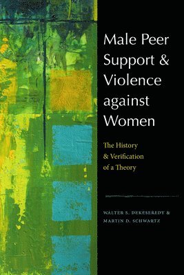 Walter S. DeKeseredy, Martin D. Schwartz - Male Peer Support and Violence against Women, Häftad