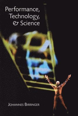 Johannes Birringer - Performance, Technology and Science, Häftad