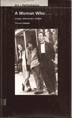 Yvonne Rainer - A Woman Who . . . : Essays, Interviews, Scripts. Tillgänglighet: Tillfälligt slut
