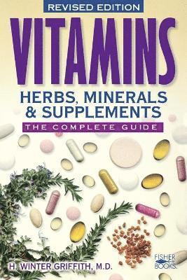 H. W. Griffith - Vitamins, Herbs, Minerals & Supplements: The Complete Guide, Häftad