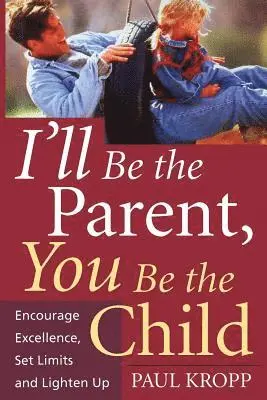 Paul Kropp - I'll Be The Parent, You Be The Child, Häftad. Tillgänglighet: Lägg i varukorg