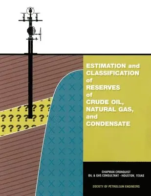 Chapman Cronquist - Estimation and Classification of Reserves of Crude Oil, Natural Gas and Condensate, Häftad. Tillgänglighet: Lägg i varukorg