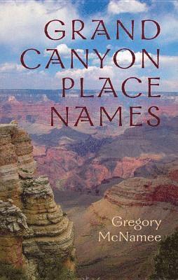 Gregory McNamee - Grand Canyon Place Names, Häftad. Tillgänglighet: Tillfälligt slut