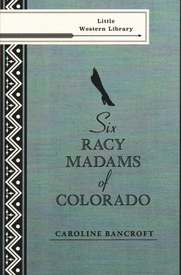 Caroline Bancroft - Six Racy Madams of Colorado, Häftad