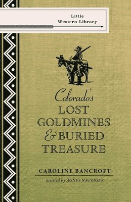 Caroline Bancroft - Colorado's Lost Gold Mines & Buried Treasure, Häftad