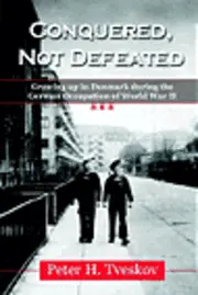 Peter H. Tveskov - Conquered, Not Defeated: Growing up in Denmark During the German Occupation of World War II, Häftad. Tillgänglighet: Lägg i varukorg