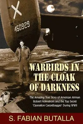 S. Fabian Butalla - Warbirds in the Cloak of Darkness: The Amazing True Story of American Airman Robert Holmstrom and the Top Secret "Operation Carpetbagger" During WWII, Häftad. Tillgänglighet: Lägg i varukorg