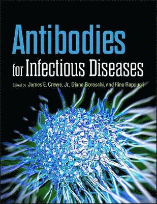 Antibodies for Infectious Diseases av James E Crowe Jr, Diana Boraschi, Rino Rappuoli, James E Crowe