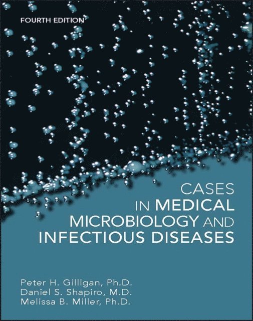 Melissa B. Miller, Daniel S. Shapiro, Peter H. Gilligan - Cases in Medical Microbiology and Infectious Diseases, E-bok
