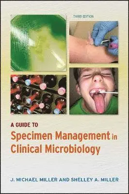 J. Michael Miller, Shelley A. Miller - Guide to Specimen Management in Clinical Microbiology, Häftad. Tillgänglighet: Lägg i varukorg