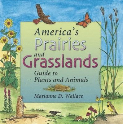 Marianne Wallace - America's Prairies and Grasslands: Guide to Plants and Animals, Häftad