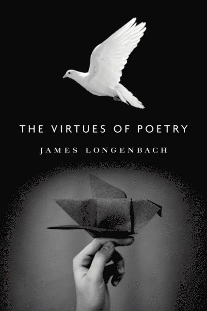 James Longenbach - Virtues of Poetry, E-bok. Tillgänglighet: Lägg i varukorg