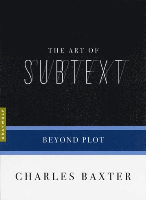 Charles Baxter - Art of Subtext, E-bok