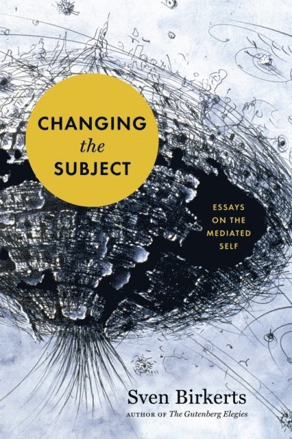 Sven Birkerts - Changing the Subject, E-bok