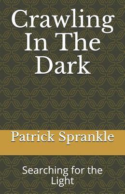 Patrick Sprankle - Crawling In The Dark: Searching for the Light, Häftad