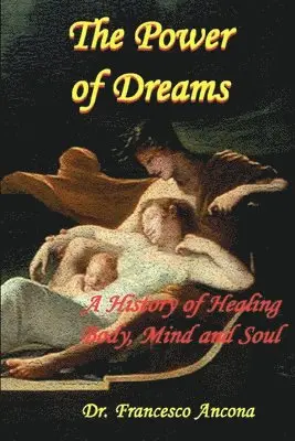 The Power of Dreams: A History of Healing Body, Mind and Soul