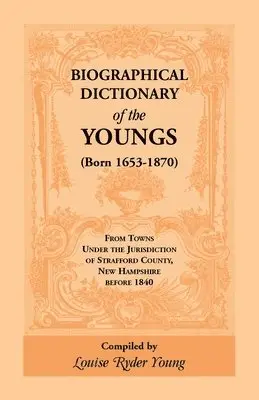 Louise Rider Young - Biographical Dictionary of The Youngs (Born 1653-1870) From Towns Under the Jurisdiction of Strafford County, New Hampshire before 1840, Häftad. Tillgänglighet: Lägg i varukorg