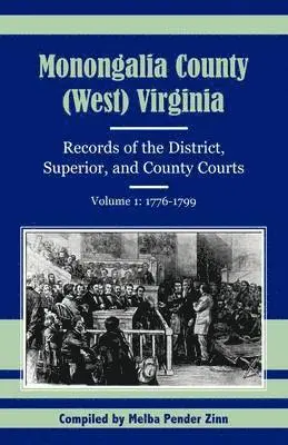 Melba Pender Zinn - Monongalia County, (West) Virginia Records of the District, Superior, and County Courts, Volume 1, Häftad. Tillgänglighet: Lägg i varukorg