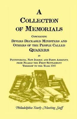 Collection of Memorials Concerning Diverse Deceased Ministers and Others of the People Called Quakers