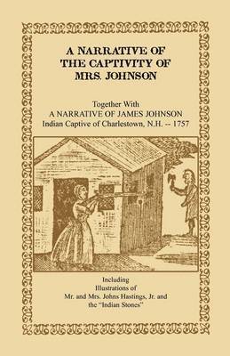 Narrative of the Captivity of Mrs. Johnson, Together with a Narrative of James Johnson
