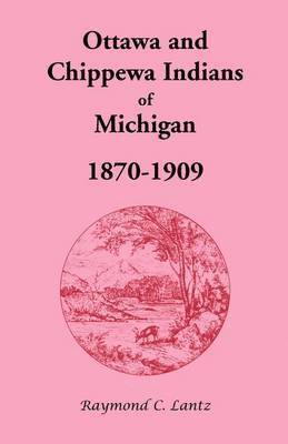 Raymond C Lantz - Ottawa and Chippewa Indians of Michigan, 1870-1909, Häftad. Tillgänglighet: Lägg i varukorg