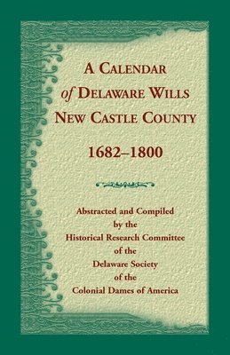 de Society of the Dar - Calendar of Delaware Wills, New Castle County, 1682-1800, Häftad