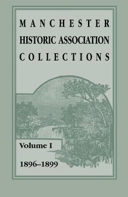 Manchester Historic Association Collections, Volume 1, 1896-1899