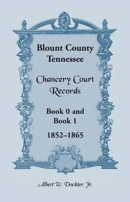 Albert W Dockter, Albert W Dockter Jr - Blount County, Tennessee Chancery Court Records, Book 0 and Book 1, 1852-1865, Häftad. Tillgänglighet: Lägg i varukorg