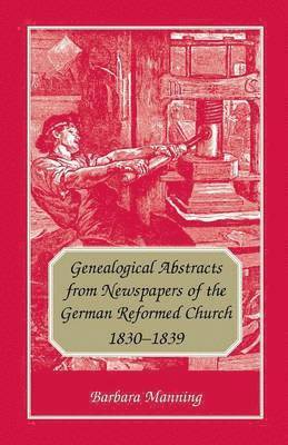 Barbara Manning - Genealogical Abstracts from Newspapers of the German Reformed Church, 1830-1839, Häftad