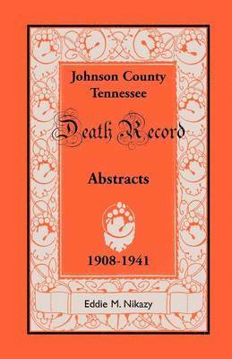 Eddie M Nikazy - Abstracts of Death Records for Johnson County, Tennessee, 1908 to 1941, Häftad. Tillgänglighet: Lägg i varukorg