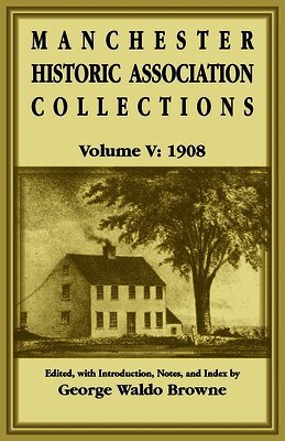 Manchester Historic Association Collections, Volume 5, 1908