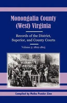 Melba Pender Zinn - Monongalia County, (West) Virginia Records of the District, Superior, and County Courts, Volume 5, Häftad. Tillgänglighet: Lägg i varukorg