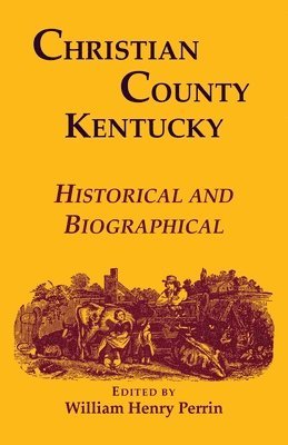 William Perrin - Christian County, Kentucky, Historical and Biographical, Häftad