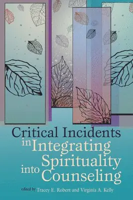 Tracey E. Robert, Virginia A. Kelly - Critical Incidents Integrating Spirituality Into Counseling, Häftad. Tillgänglighet: Tillfälligt slut