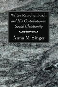Walter Rauschenbusch and His Contribution to Social Christianity