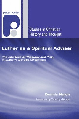Dennis Ngien - Luther as a Spiritual Adviser: The Interface of Theology and Piety in Luther's Devotional Writings, Häftad
