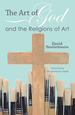 David Thistlethwaite - The Art of God and the Religions of Art, Häftad. Tillgänglighet: Lägg i varukorg