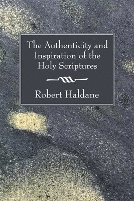 Robert Haldane - Authenticity and Inspiration of the Holy Scriptures, Häftad
