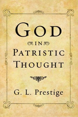 George Leonard Prestige - God in Patristic Thought, Häftad