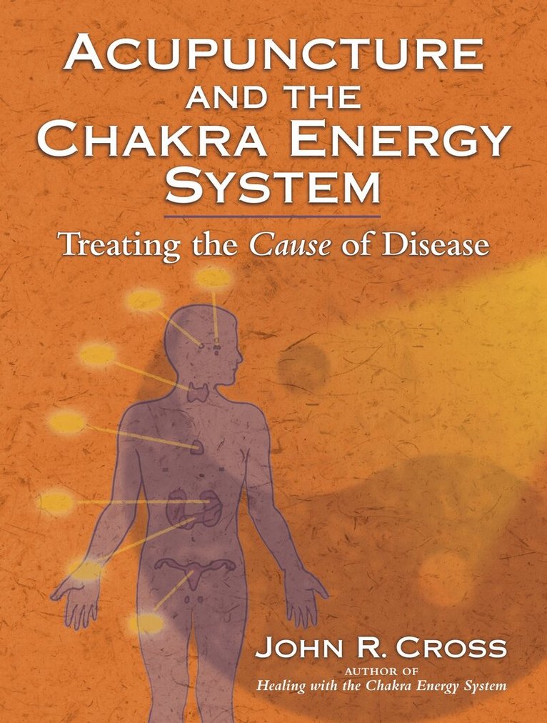 John R. Cross - Acupuncture and the Chakra Energy System, Häftad