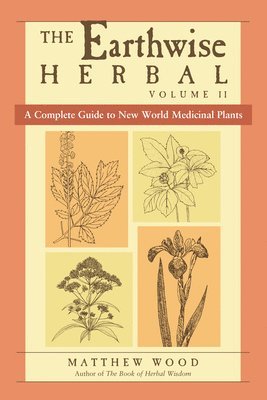 Earthwise Herbal, Volume II av Matthew Wood