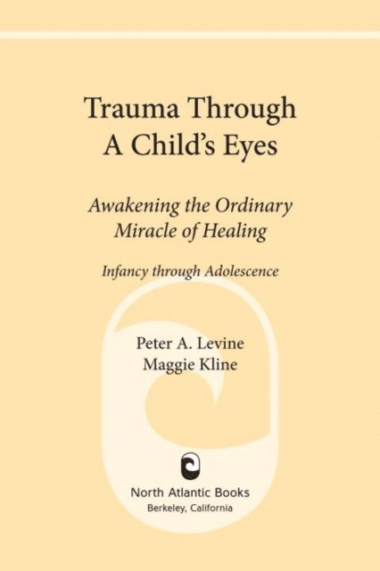 Maggie Kline, Ph.D. Peter A. Levine - Trauma Through a Child's Eyes, E-bok