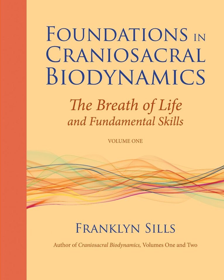 Franklyn Sills - Foundations in Craniosacral Biodynamics, Volume One, Häftad
