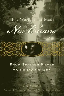 Ned Sublette - The World That Made New Orleans: From Spanish Silver to Congo Square, Häftad. Tillgänglighet: Tillfälligt slut