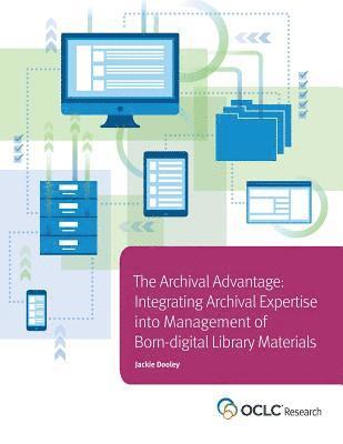 Jackie Dooley - Archival Advantage: Integrating Archival Expertise into Management of Born-digital Library Materials, Häftad